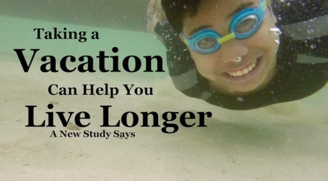 Want to Live Longer? Take a Vacation, a Study Says